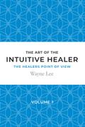The art of the intuitive healer - volume 1