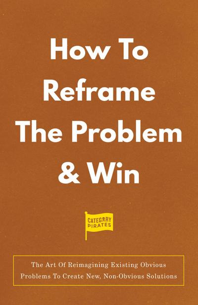 How To Reframe The Problem & Win