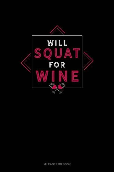 Will Squat for Wine: Mileage Log Book