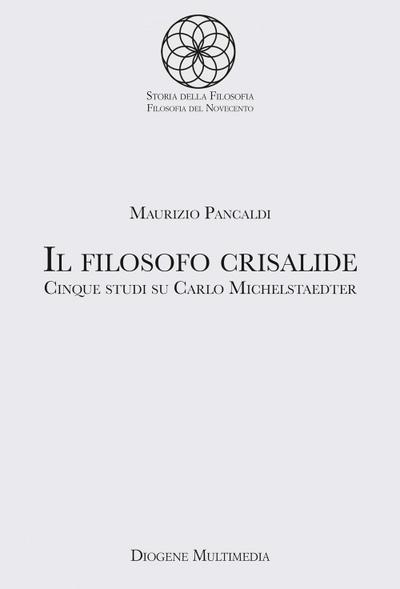 Pancaldi, M: Filosofo crisalide. Cinque studi su Carlo Miche