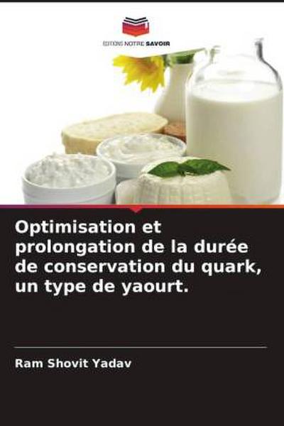 Optimisation et prolongation de la durée de conservation du quark, un type de yaourt.