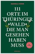111 Orte im Thüringer Wald, die man gesehen haben  ...