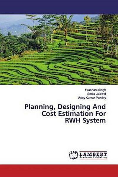 Planning, Designing And Cost Estimation For RWH System