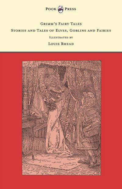 Grimm’s Fairy Tales - Stories and Tales of Elves, Goblins and Fairies - Illustrated by Louis Rhead