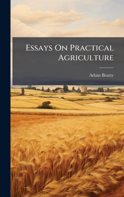 Essays On Practical Agriculture