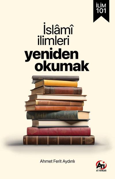 Ilim 101 | Islami Ilimleri Yeniden Okumak