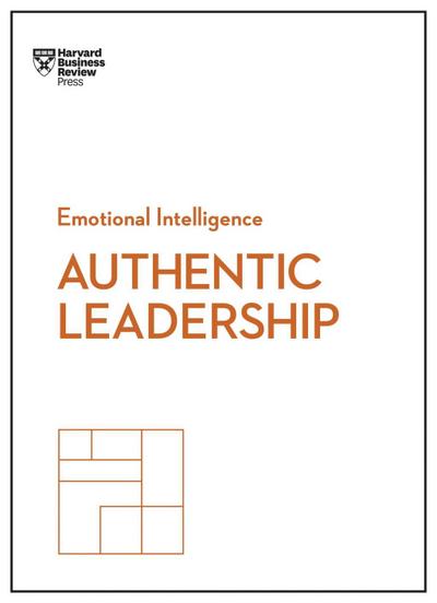 Authentic Leadership (HBR Emotional Intelligence Series)