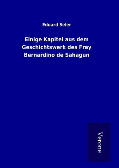 Einige Kapitel aus dem Geschichtswerk des Fray Bernardino de Sahagun