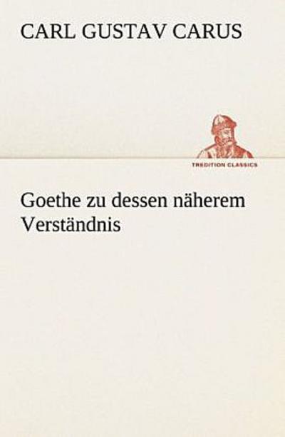 Goethe zu dessen näherem Verständnis