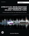 Creative Sequencing Techniques for Music Production: A Practical Guide to Pro Tools, Logic, Digital Performer, and Cubase