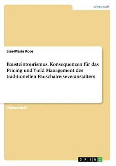 Bausteintourismus. Konsequenzen für das Pricing und Yield Management des traditionellen Pauschalreiseveranstalters