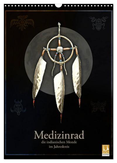 Medizinrad - die indianischen Monde im Jahreskreis (Wandkalender 2025 DIN A3 hoch), CALVENDO Monatskalender