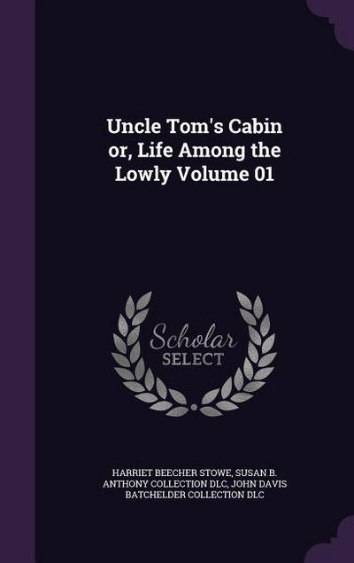 Uncle Tom’s Cabin or, Life Among the Lowly Volume 01