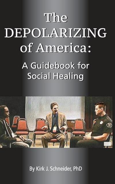The Depolarizing of America: A Guidebook for Social Healing