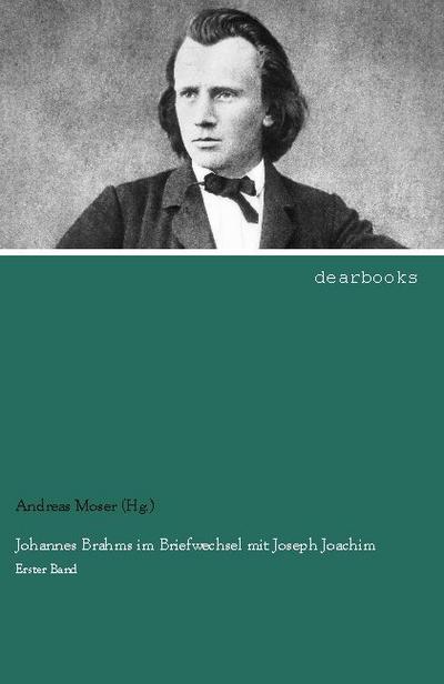 Johannes Brahms im Briefwechsel mit Joseph Joachim