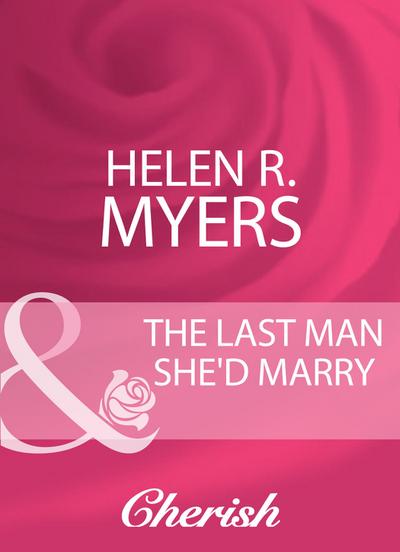 The Last Man She’d Marry (Mills & Boon Cherish)