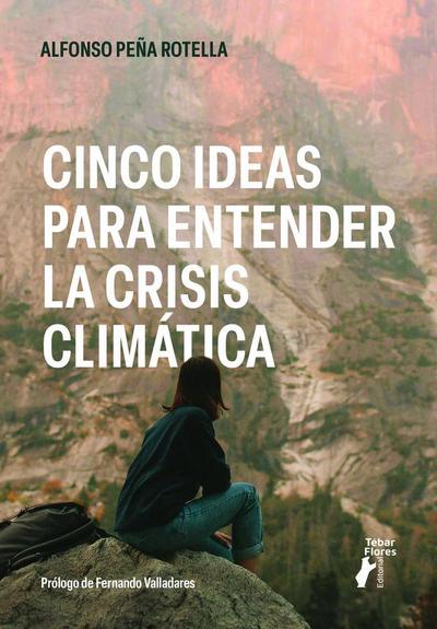 Cinco ideas para entender la crisis climática