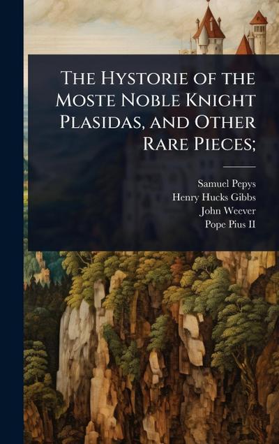 The Hystorie of the Moste Noble Knight Plasidas, and Other Rare Pieces;