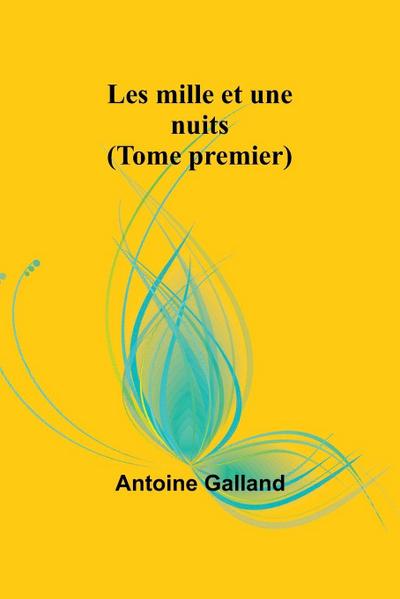Les mille et une nuits (Tome premier)