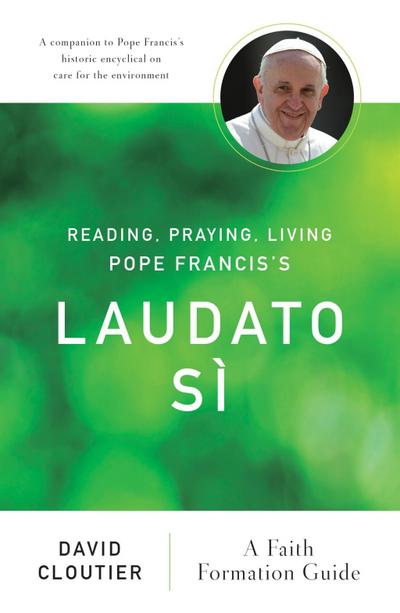 Reading, Praying, Living Pope Francis’s Laudato Sì