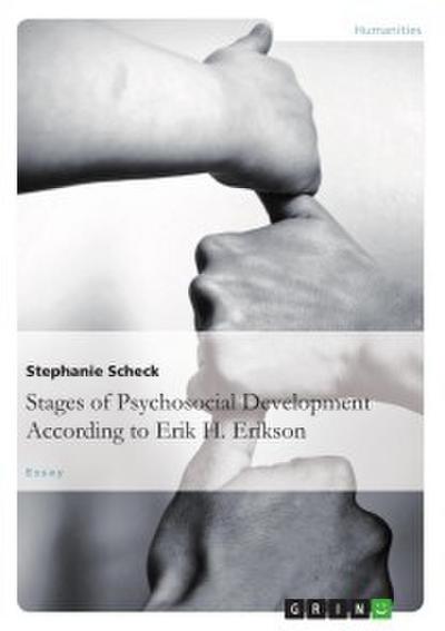The Stages of Psychosocial DevelopmentAccording to Erik H. Erikson