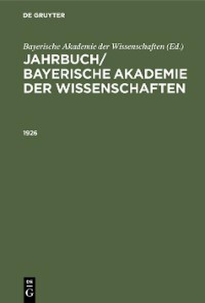 Jahrbuch/ Bayerische Akademie der Wissenschaften. 1926