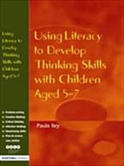 Using Literacy to Develop Thinking Skills with Children Aged 5 -7