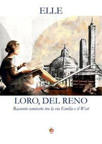 Elle: Loro, Del Reno. Racconto semiserio tra la via Emilia e