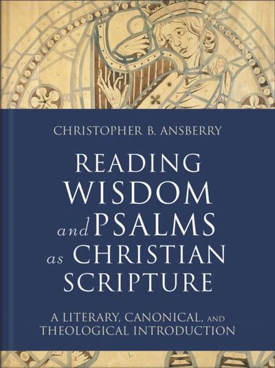 Reading Wisdom and Psalms as Christian Scripture (Reading Christian Scripture)