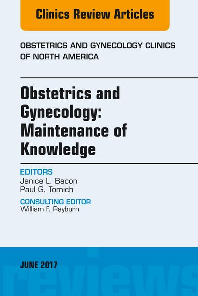 Obstetrics and Gynecology: Maintenance of Knowledge, An Issue of Obstetrics and Gynecology Clinics
