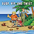 Burp, Hip, and Twist
