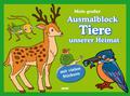 Ausmalblock Tiere unserer Heimat - Hier ist was los: Heimat - Hier ist was los
