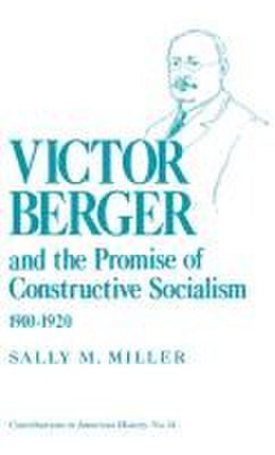 Victor Berger and the Promise of Constructive Socialism, 1910-1920