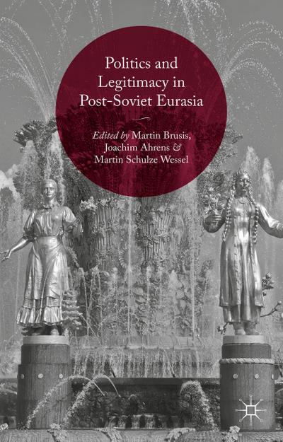 Politics and Legitimacy in Post-Soviet Eurasia