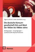 Die deutsche Konsumgesellschaft Ost und West der 1950er bis 1980er Jahre