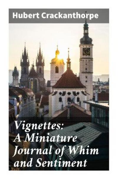 Vignettes: A Miniature Journal of Whim and Sentiment