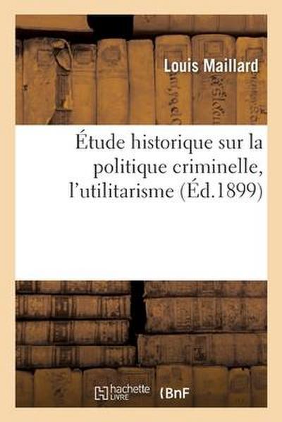 Étude Historique Sur La Politique Criminelle, l’Utilitarisme