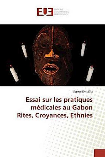 Essai sur les pratiques médicales au Gabon Rites, Croyances, Ethnies
