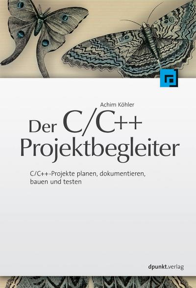 C/C++ Projektbegleiter: C/C++ Projekte planen, dokumentieren, bauen und testen