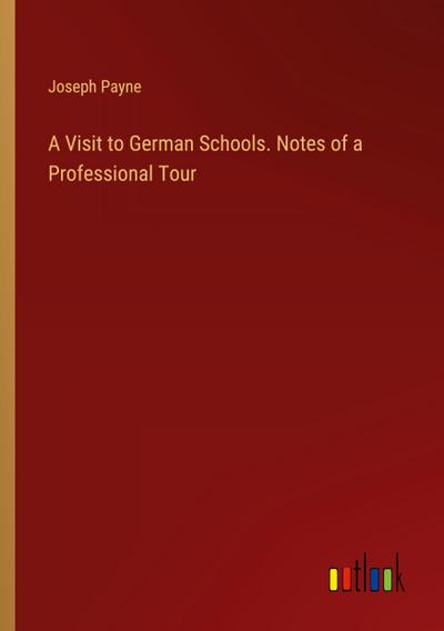 A Visit to German Schools. Notes of a Professional Tour