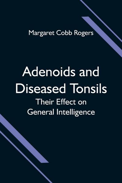 Adenoids and Diseased Tonsils; Their Effect on General Intelligence