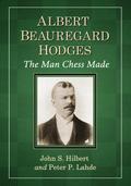 Hilbert, J: Albert Beauregard Hodges: The Man Chess Made