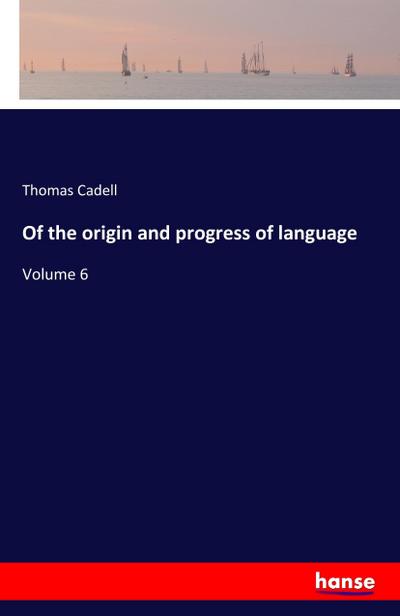 Of the origin and progress of language