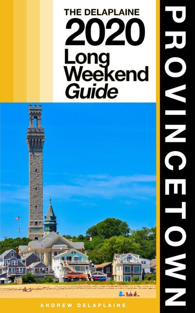 Provincetown - The Delaplaine 2020 Long Weekend Guide (Long Weekend Guides)