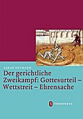 Der gerichtliche Zweikampf: Gottesurteil - Wettstr