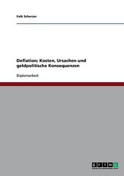 Deflation; Kosten, Ursachen und geldpolitische Konsequenzen