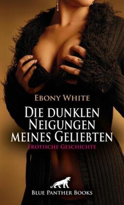 Die dunklen Neigungen meines Geliebten | Erotische Geschichte + 2 weitere Geschichten