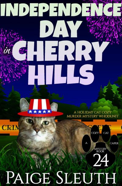 Independence Day in Cherry Hills: A Holiday Cat Cozy Murder Mystery Whodunit (Cozy Cat Caper Mystery, #24)