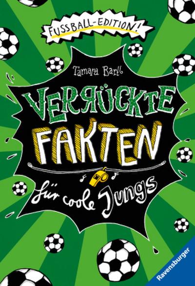 Verrückte Fakten für coole Jungs. Fußball-Edition (Der Fußball-Band zum Bestseller "Welcher Käse stinkt am meisten?")