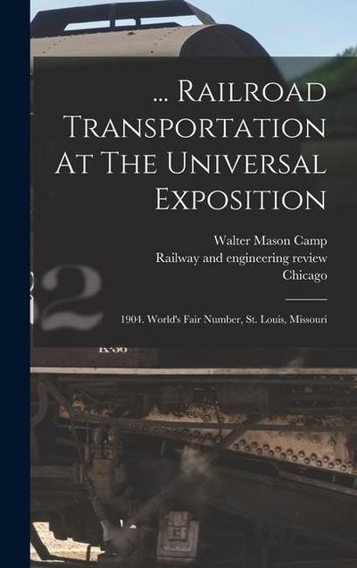 ... Railroad Transportation At The Universal Exposition: 1904. World’s Fair Number, St. Louis, Missouri